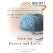 Knitting Heaven and Earth: Healing the Heart with Craft