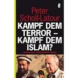 Kampf dem Terror - Kampf dem Islam?: Chronik eines unbegrenzten Kriegesvon "Peter Scholl-Latour"