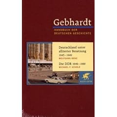 Gebhardt Handbuch der Deutschen Geschichte: Handbuch der deutschen Geschichte. Band 22. Deutschland unter alliierter Besatzung 1945 - 1949, Die DDR 1949 - 1990