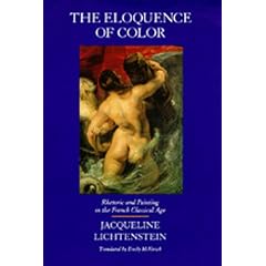 The Eloquence of Color: Rhetoric and Painting in the French Classical Age (New Historicism)