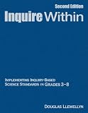 Inquire Within: Implementing Inquiry-Based Science Standards in Grades 3-8 Douglas J. Llewellyn