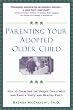 Parenting Your Adopted Older Child: How to Overcome the Unique Challenges and Raise a Happy and Healthy Child