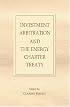 Investment Arbitration and the Energy Charter Treaty