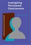 Investigating Phenomenal Consciousness: New Methodologies and Maps (Advances in Consciousness Research)
