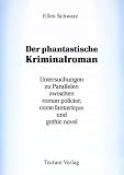 Der phantastische Kriminalroman - Untersuchungen zu Parallelen zwischen roman policier, conte fantastique und gothic novel - Ellen Schwarz