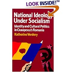 National Ideology Under Socialism: Identity and Cultural Politics in Ceausescu's Romania (Societies and Culture in East-Central Europe)
