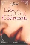 The Lady, the Chef, and the Courtesan: A Novel