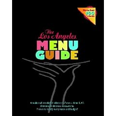 The Los Angeles Menu Guide: A Wide and Wonderful Selection of Menus from L.A.'s Diverse and Delicious Restaurants.  Menus to Satisfy Every Taste and Budget!