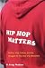 Book Hip Hop Matters: Politics, Popular Culture, and the Struggle for the Soul of a Movement
