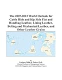The 2007-2012 World Outlook for Cattle Hide and Kip Side Flat and Handbag Leather, Lining Leather, Belting and Mechanical Leather, and Other Leather Grains