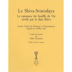 Le Shiva-Svarodaya, la naissance du Souffle de Vie r�v�l� par le dieu Shiva. Ancien Trait� de Pr�sages et Pr�monitions d'apr�s le souffle vital