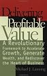 Delivering Profitable Value : A Revolutionary Framework to Accelerate Growth, Generate Wealth, and Rediscover the Heart of Business Delivering Profitable Value : A Revolutionary Framework to Accelerate Growth, Generate Wealth, and Rediscover the Heart of Business