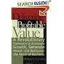 Delivering Profitable Value : A Revolutionary Framework to Accelerate Growth, Generate Wealth, and Rediscover the Heart of Business