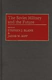 The Soviet Military and the Future (Contributions in Military Studies)