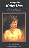 The Legend of Baby Doe: The Life and Times of the Silver Queen of the West