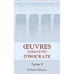 Euvres compl?tes d\'Isocrate: Auxquelles on a joint quelques discours analogues ? ceux de cet Orateur, tir?s de Platon, de Lysias, de Thucydide, de X?nophon, ... d\'Antisth?ne et d\'Alcidamas. Tome 2 book cover