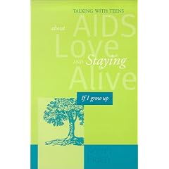 If I Grow Up: Talking With Teens About AIDS, Love And Staying Alive