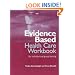 Evidence Based Health Care Workbook: Understanding Research : for Individual and Group Learning (EvidenceBased Medicine)