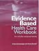 Evidence Based Health Care Workbook: Understanding Research : for Individual and Group Learning (Evidence-Based Medicine)