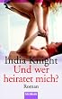 Und wer heiratet mich?