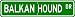 Balkan Hound STREET SIGN ~ High Quality Aluminum ~ Dog Lover