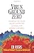 Virus Ground Zero: Stalking the Killer Viruses with the Centers for Disease Control Virus Ground Zero: Stalking the Killer Viruses with the Centers for Disease Control