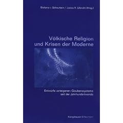 V�lkische Religion und Krisen der Moderne: Entw�rfe 'arteigener' Glaubenssysteme seit der Jahrhundertwende