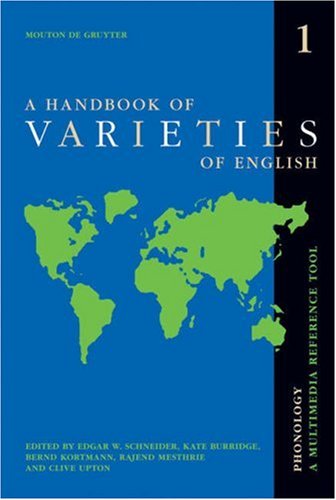 A Handbook of Varieties of English A Multimedia Reference Tool. Volume 1: Phonology. Volume 2: Morphology and Syntax. Incl. CD-ROM.