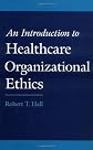 An Introduction to Healthcare Organizational Ethics
