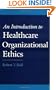 An Introduction to Healthcare Organizational Ethics