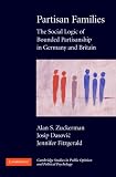 Partisan Families: The Social Logic of Bounded Partisanship in Germany and Britain (Cambridge Studies in Public Opinion and Political Psychology)