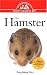 The Hamster: An Owner's Guide to a Happy Healthy Pet