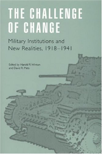 the challenge of change military institutions and new realities 1918 1941 studies in war society and the