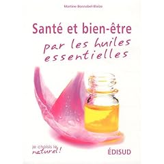 Sant� et bien-�tre par les huiles essentielles : Conseils et recettes d'une pharmacienne-herboriste