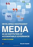 Developing Independent Media as an Institution of Accountable Governance: A How-To Guide (World Bank Working Papers)