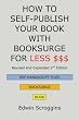 HOW TO SELF-PUBLISH YOUR BOOK WITH BOOKSURGE FOR LESS $$$: A Step-by-Step Guide for Designing & Formatting Your Microsoft Word Book to POD & PDF Press Specifications