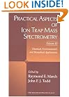 Practical Aspects of Ion Trap Mass Spectrometry, Volume III: Chemical, Environmental, and Biomedical Applications (Modern Mass Spectrometry)