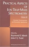 Practical Aspects of Ion Trap Mass Spectrometry: Chemical, Environmental, and Biomedical Applications, Volume III (Modern Mass Spectrometry)