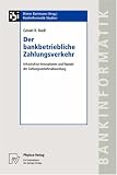 Der bankbetriebliche Zahlungsverkehr: Infrastruktur-Innovationen und Wandel der Zahlungsverkehrsabwicklung (Bankinformatik-Studien)