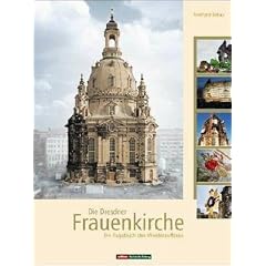 Die Dresdner Frauenkirche: Ein Tagebuch des Wiederaufbaus