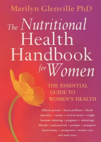 The Nutritional Health Handbook for Women: An Integrated Approach to Women's Health Problems and How to Treat Them Naturally