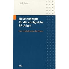 Neue Kommunikationskonzepte f�r die erfolgreiche PR-Arbeit. Der Leitfaden f�r die Praxis.