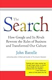 The Search: How Google and Its Rivals Rewrote the Rules of Business and Transformed Our Culture