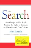 The Search: How Google and Its Rivals Rewrote the Rules of Business and Transformed Our Culture