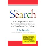 The Search: How Google and Its Rivals Rewrote the Rules of Business and Transformed Our Culture (Hardcover)