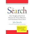 The Search: How Google and Its Rivals Rewrote the Rules of Business and Transformed Our Culture ~ John Battelle