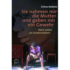 Sie nahmen mir die Mutter und gaben mir ein Gewehr. Mein Leben als Kindersoldatin