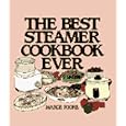 The Best Steamer Cookbook Ever (Machine Cookbooks Series)