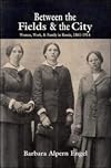 Between the Fields and the City: Women, Work, and Family in Russia, 18611914
