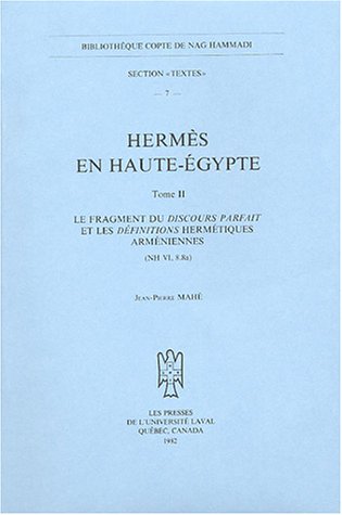 Hermes en Haute-Egypte. Le fragment du discours parfait et les definitions hermetiques armeniennes (NH VI, 8,8a), Tome II (BIBLIOTHEQUE COPTE DE NAG HAMMADI. SECTION TEXTES)